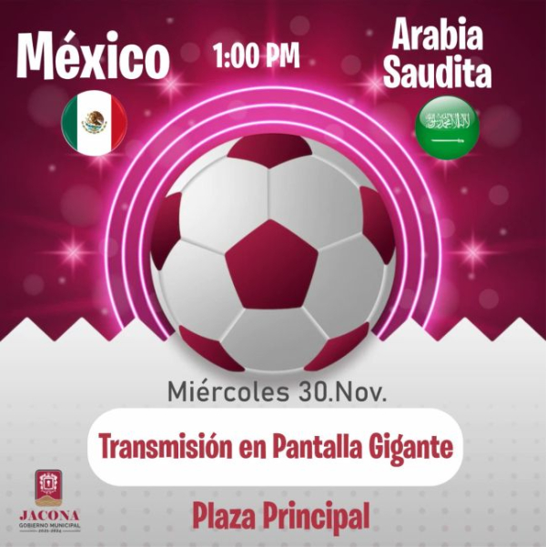 El Gobierno de Jacona te invita a apoyar a nuestra Selección Mexicana en su partido contra Arabia Saudita